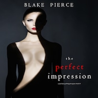 The Perfect Impression (A Jessie Hunt Psychological Suspense Thriller—Book Thirteen)