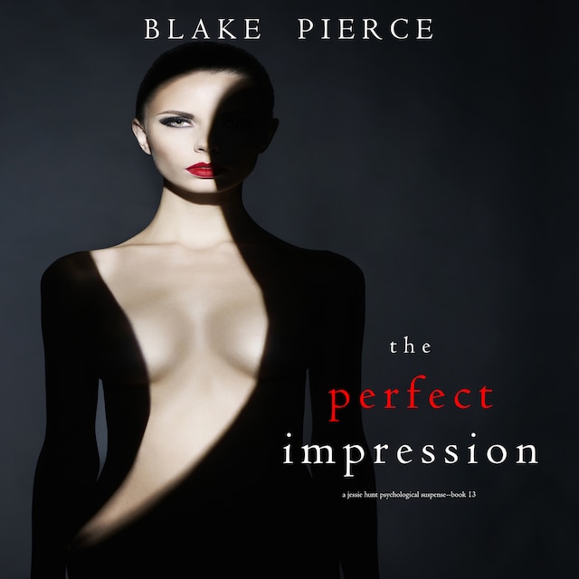 Book cover for The Perfect Impression (A Jessie Hunt Psychological Suspense Thriller—Book Thirteen)