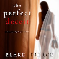 The Perfect Deceit (A Jessie Hunt Psychological Suspense Thriller—Book Fourteen)