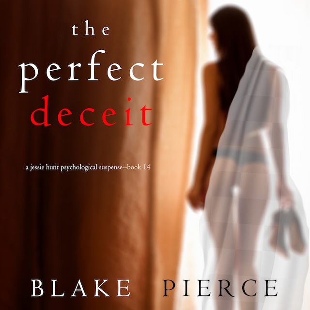 Book cover for The Perfect Deceit (A Jessie Hunt Psychological Suspense Thriller—Book Fourteen)