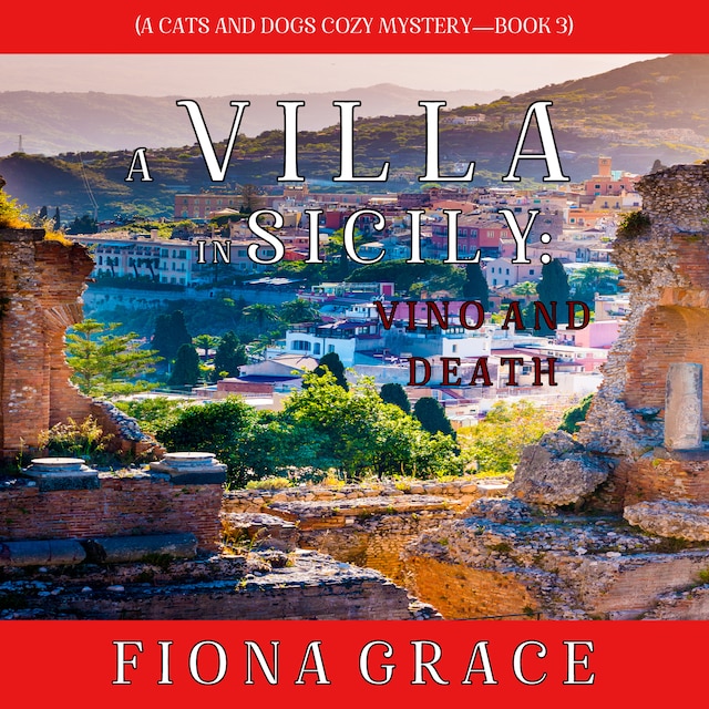 Kirjankansi teokselle A Villa in Sicily: Vino and Death (A Cats and Dogs Cozy Mystery—Book 3)