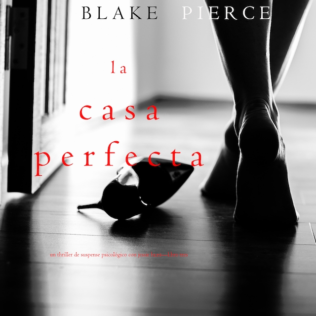 Kirjankansi teokselle La Casa Perfecta (Un Thriller de Suspense Psicológico con Jessie Hunt—Libro Tres)