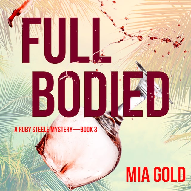 Book cover for Full Bodied (A Ruby Steele Cozy Mystery—Book 3)