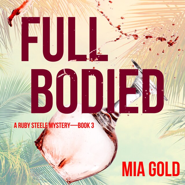 Copertina del libro per Full Bodied (A Ruby Steele Cozy Mystery—Book 3)