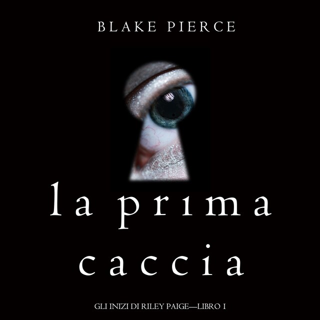 Book cover for La Prima Caccia (Gli Inizi di Riley Paige—Libro 1)