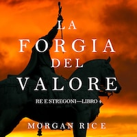 La Forgia del Valore (Re e Stregoni—Libro 4)