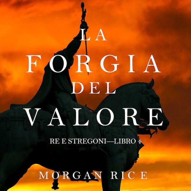 Book cover for La Forgia del Valore (Re e Stregoni—Libro 4)