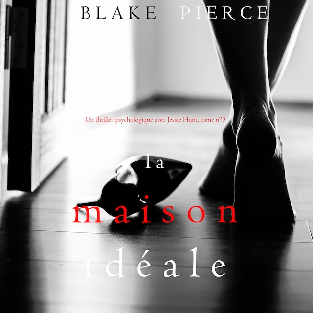 Book cover for La Maison Idéale (Un thriller psychologique avec Jessie Hunt, tome n°3)
