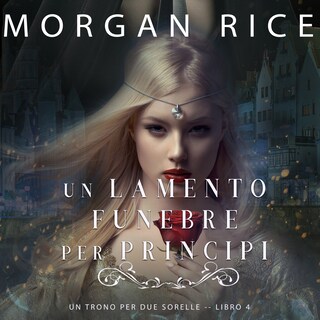 Un Lamento Funebre per Principi (Un Trono per due Sorelle—Libro Quattro) bookCoverFor