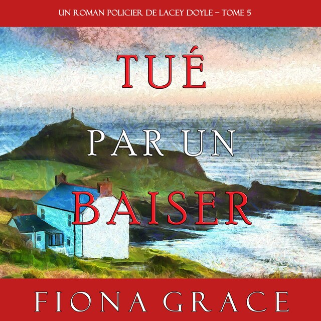 Couverture de livre pour Tué par un Baiser (Un Roman Policier de Lacey Doyle – Tome 5)