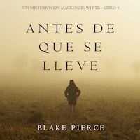 Antes De Que Se Lleve (Un Misterio con Mackenzie White—Libro 4)