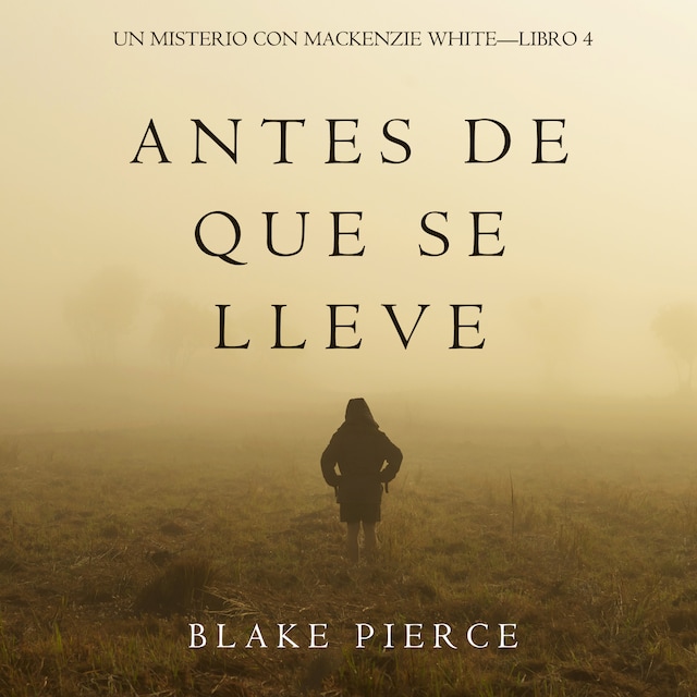 Book cover for Antes De Que Se Lleve (Un Misterio con Mackenzie White—Libro 4)