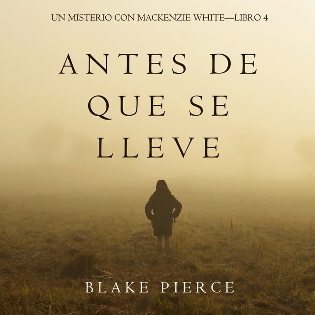 Copertina del libro per Antes De Que Se Lleve (Un Misterio con Mackenzie White—Libro 4)