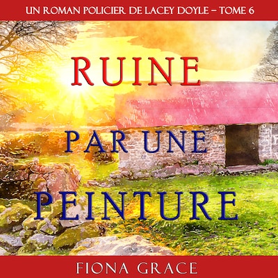 Ruine par une Peinture (Un Roman Policier de Lacey Doyle – Tome 6)