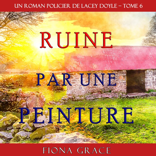 Kirjankansi teokselle Ruine par une Peinture (Un Roman Policier de Lacey Doyle – Tome 6)