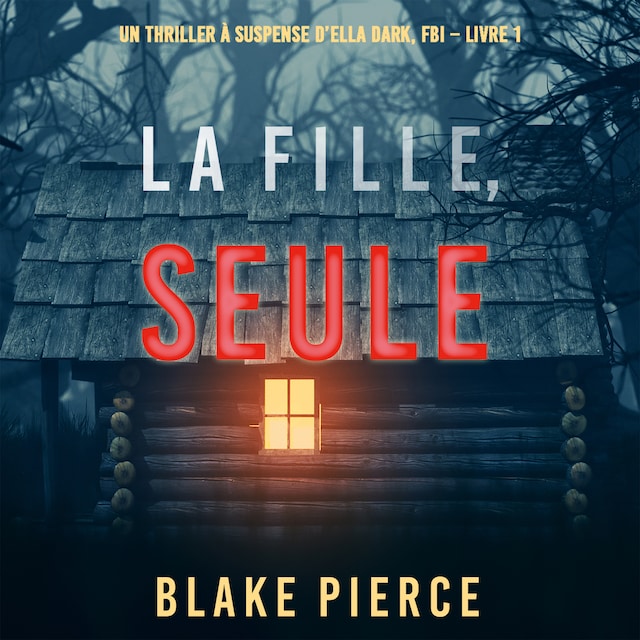 Book cover for La fille, seule (Un Thriller à Suspense d’Ella Dark, FBI – Livre 1)