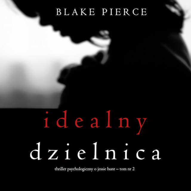 Idealny dzielnica (Thriller psychologiczny o Jessie Hunt – Tom 2)