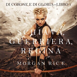 Schiava, Guerriera, Regina (Di Corone e di Gloria—Libro 1) bookCoverFor