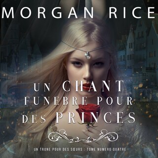 Un Chant Funèbre pour des Princes (Un Trône pour des Sœurs : Tome Numéro Quatre) bookCoverFor