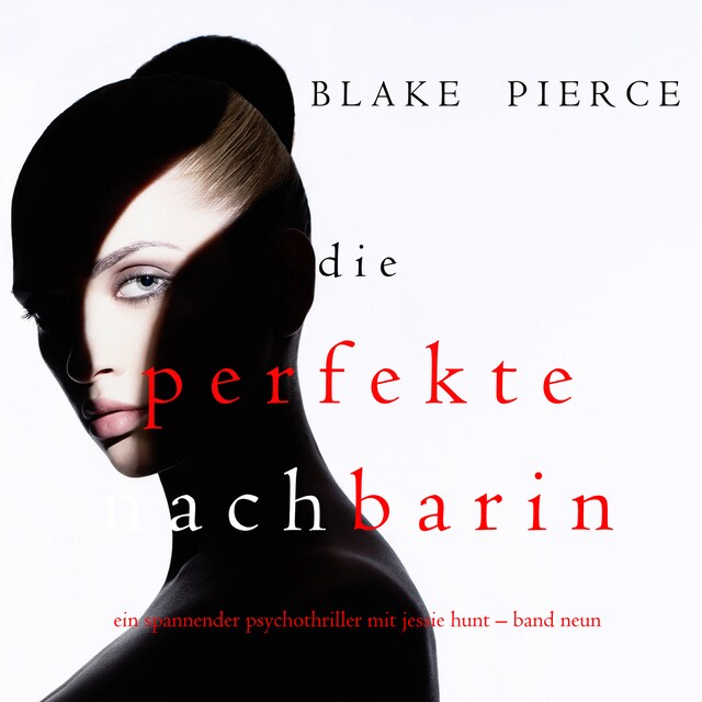 Buchcover für Die Perfekte Nachbarin (Ein spannender Psychothriller mit Jessie Hunt – Band Neun)