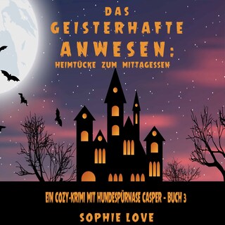 Das Geisterhafte Anwesen: Heimtücke zum Mittagessen (Ein Cozy-Krimi mit Hundespürnase Casper — Buch 3) als Hörbuch