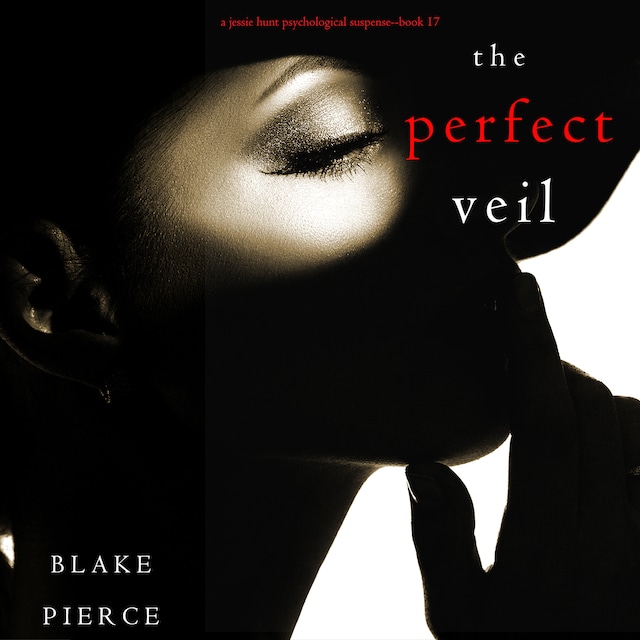 Book cover for The Perfect Veil (A Jessie Hunt Psychological Suspense Thriller—Book Seventeen)