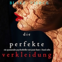 Die Perfekte Verkleidung (Ein spannender Psychothriller mit Jessie Hunt – Band Zehn)