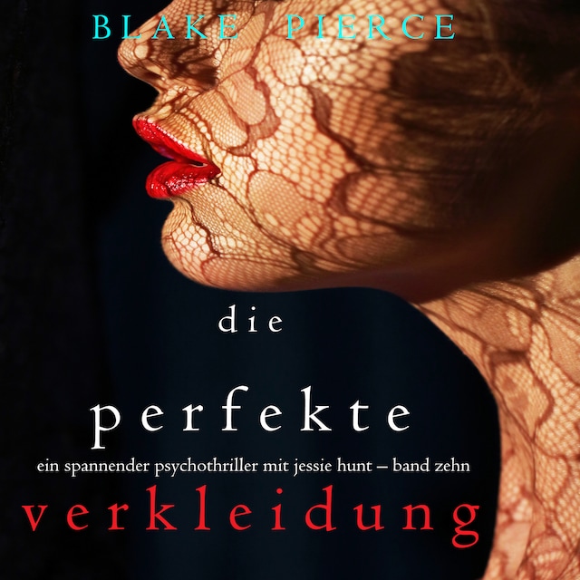 Couverture de livre pour Die Perfekte Verkleidung (Ein spannender Psychothriller mit Jessie Hunt – Band Zehn)