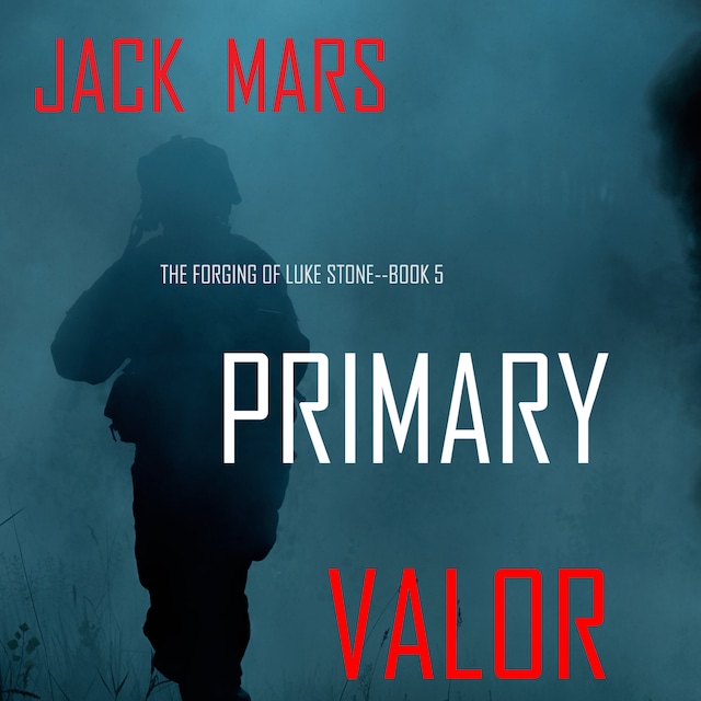 Bokomslag for Primary Valor: The Forging of Luke Stone—Book #5 (an Action Thriller)