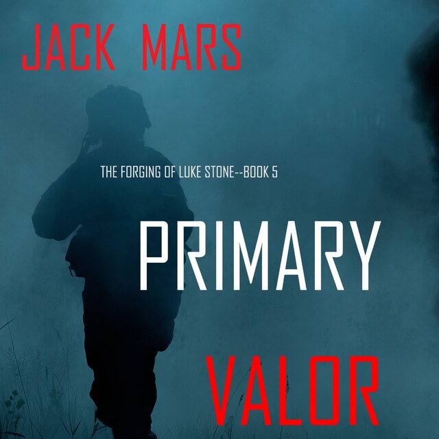 Copertina del libro per Primary Valor: The Forging of Luke Stone—Book #5 (an Action Thriller)