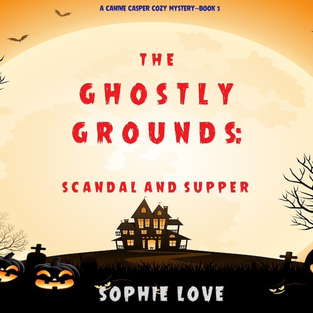 Book cover for The Ghostly Grounds: Scandal and Supper (A Canine Casper Cozy Mystery—Book 5)