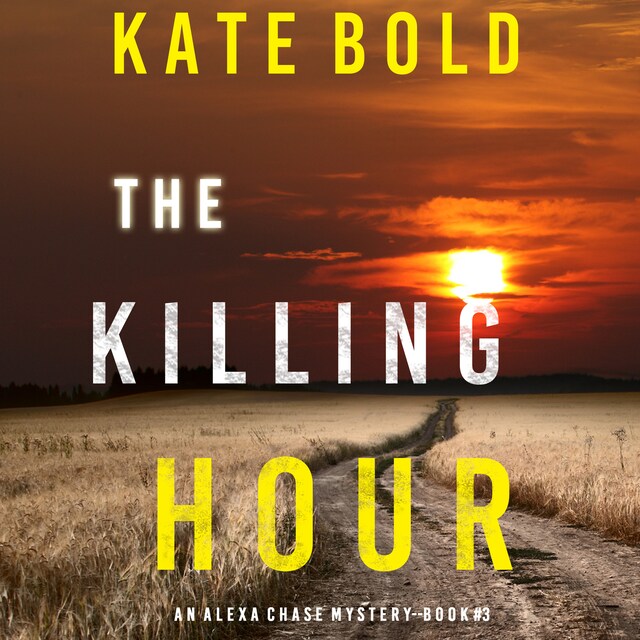 Book cover for The Killing Hour (An Alexa Chase Suspense Thriller—Book 3)