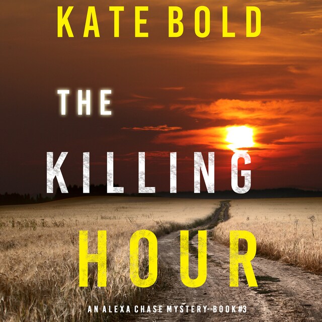 Okładka książki dla The Killing Hour (An Alexa Chase Suspense Thriller—Book 3)