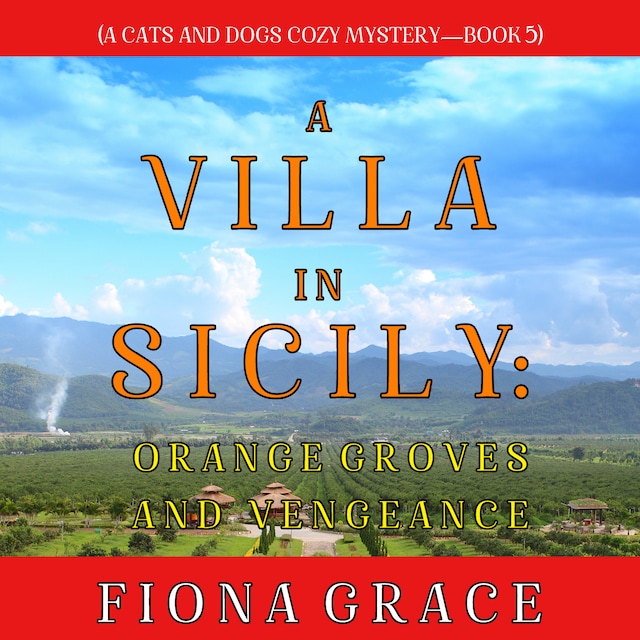 Portada de libro para A Villa in Sicily: Orange Groves and Vengeance (A Cats and Dogs Cozy Mystery—Book 5)