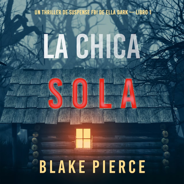 Book cover for La chica sola (Un thriller de suspense FBI de Ella Dark – Libro 1)