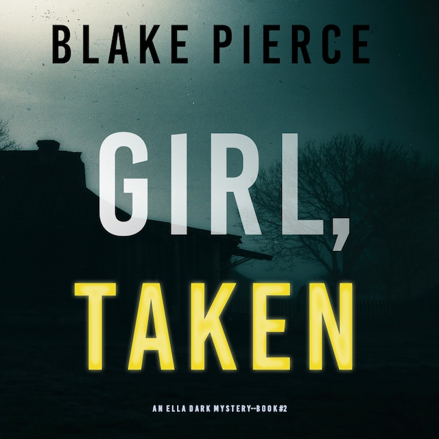 Book cover for Girl, Taken (An Ella Dark FBI Suspense Thriller—Book 2)