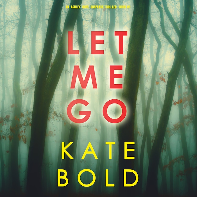 Book cover for Let Me Go (An Ashley Hope Suspense Thriller—Book 1)