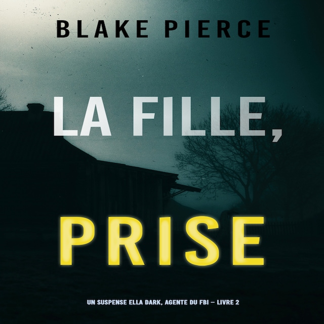Book cover for La Fille Prise (Un thriller de suspense FBI de Ella Dark – Libro 2)