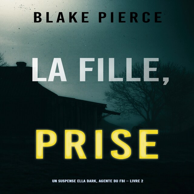 Kirjankansi teokselle La Fille Prise (Un thriller de suspense FBI de Ella Dark – Libro 2)