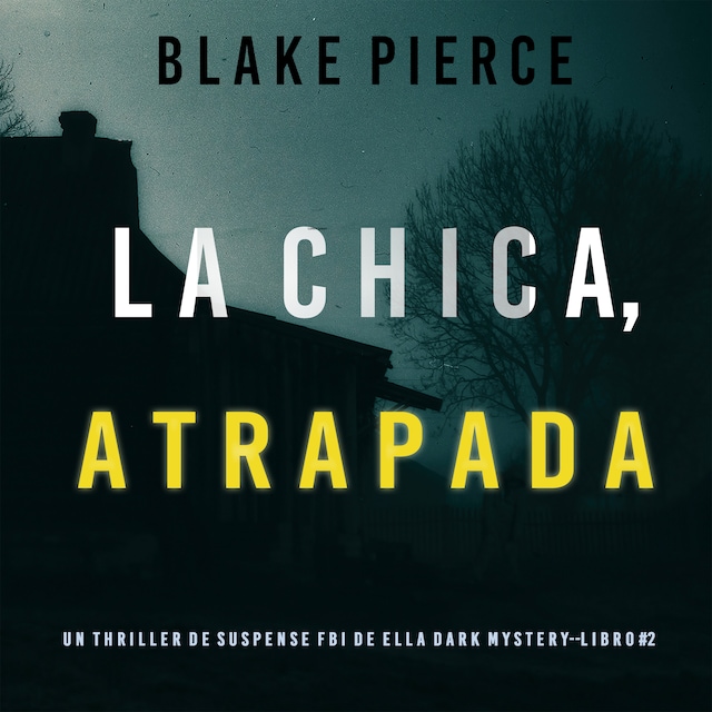 Kirjankansi teokselle La Chica Atrapada (Un thriller de suspense FBI de Ella Dark – Libro 2)