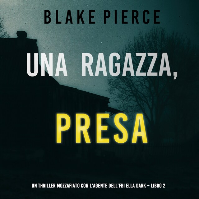 Kirjankansi teokselle Una ragazza presa (Un thriller mozzafiato con l’agente dell’FBI Ella Dark – Libro 2)