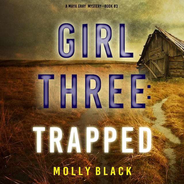 Boekomslag van Girl Three: Trapped (A Maya Gray FBI Suspense Thriller—Book 3)