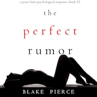 The Perfect Rumor (A Jessie Hunt Psychological Suspense Thriller—Book Nineteen)