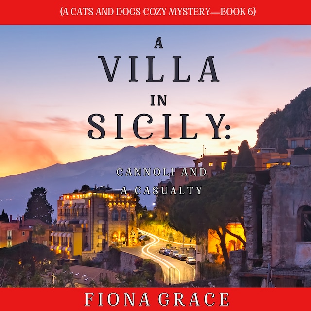 Portada de libro para A Villa in Sicily: Cannoli and a Casualty (A Cats and Dogs Cozy Mystery—Book 6)