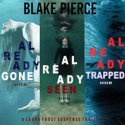 A Laura Frost FBI Suspense Thriller Bundle: Already Gone (#1), Already Seen (#2), and Already Trapped (#3)