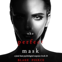 The Perfect Mask (A Jessie Hunt Psychological Suspense Thriller—Book Twenty-Four)