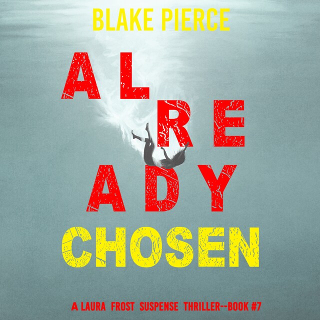 Boekomslag van Already Chosen (A Laura Frost FBI Suspense Thriller—Book 7)