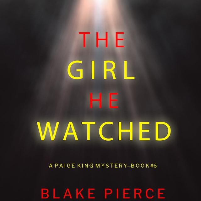 Copertina del libro per The Girl He Watched (A Paige King FBI Suspense Thriller—Book 6)