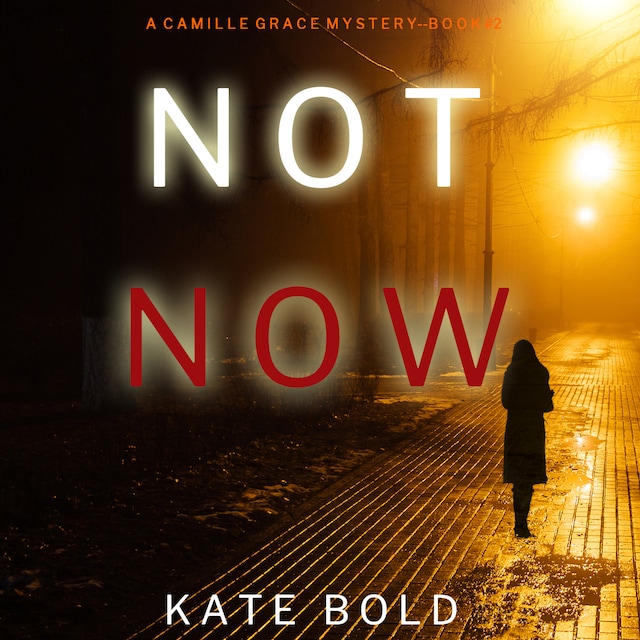 Book cover for Not Now (A Camille Grace FBI Suspense Thriller—Book 2)