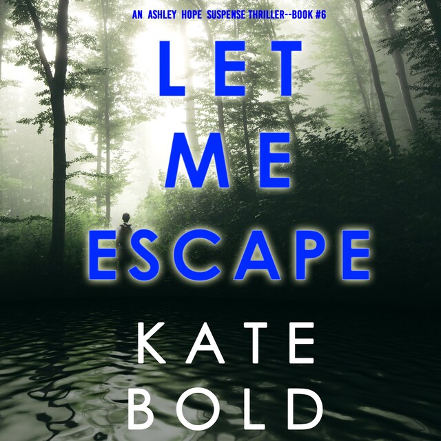 Book cover for Let Me Escape (An Ashley Hope Suspense Thriller—Book 6)